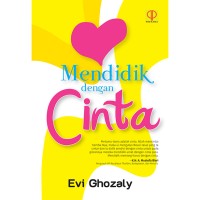 Mendidik dengan cinta/ Evi Ghozaly
