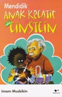 Mendidik anak kreatif ala Einstein / Imam Musbikin