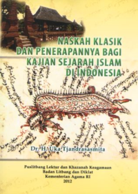 Naskah klasik dan penerapannya bagi kajian sejarah islam di indonesia/ Uka Tjandrasasmita