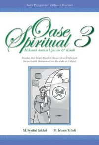 Oase spiritual jilid 3:hikmah dalam ujaran dan kisah / M.Syaiful Bakhri