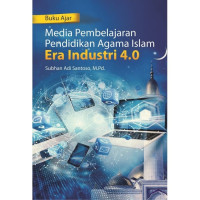 Buku ajar media pembelajaran pendidikan agama islam era industri 4.0 / Subhan Adi Santoso