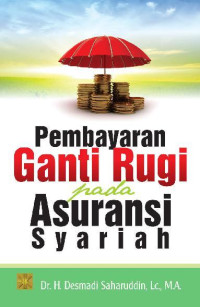 Pembayaran ganti rugi pada asuransi syariah/Desmadi Saharuddin