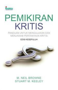 Pemikiran kritis: panduan untuk mengajukan & menjawab pertanyaan kritis edisi 10/ M.Neil Browne