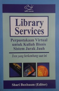 Library services:Perpustakaan virtual untuk kuliah bisnis sistem jarak jauh/Shari Buxbaum