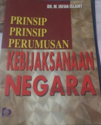 Prinsip-prinsip perumusan kebijaksanaan negara/Irfan Islamy