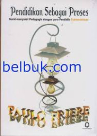 Pendidikan sebagai proses:surat-menyurat pedagogis dengan para pendidik Guinea-Bissau/ Paulo Freire;Penerjemah:Agung Prihantoro