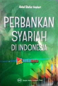 Perbankan syariah di indonesia / Abdul Ghofur Anshori