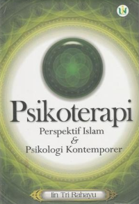 Psikoterapi perspektif islam & psikologi kontemporer/ Iin Tri Rahayu
