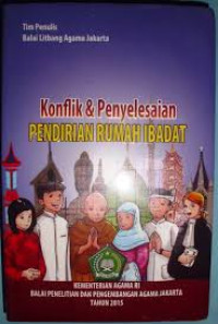 Konflik & peneyelesaian pendirian rumah ibadat/ Anik Farida Et.All