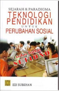 Sejarah dan paradigma teknologi pendidikan untuk perubahan sosial/Edi Subkhan