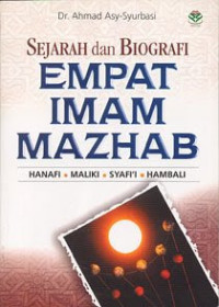 Sejarah dan biografi empat imam mazhab/Ahmad Asy-Syurbasi