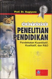 Metode penelitian pendidikan: pendekatan kuantitatif kualitatif dan R & D/Sugiyono