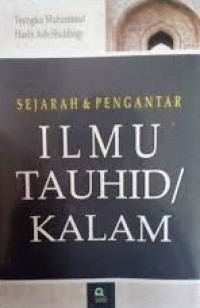Sejarah dan pengantar ilmu tauhid/Kalam :Oleh:Teungku Muhammad Hasbi Ash-Shiddieqy;Editor:H.Z.Fuad Hasbi Ash Shiddieqy
