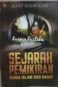 Sejarah pemikiran dunia islam dan barat/ Ajat Sudrajat