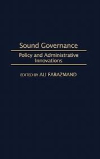 Sound governance:policy and administrative innovations/Ali Farazmand