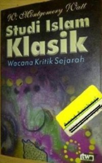 Studi islam klasik:wacana kritik sejarah / W.Montgomery Watt