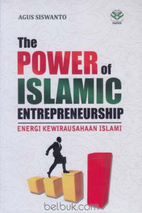 The power of islamic enterprenuership energi kewirausahaan islami/