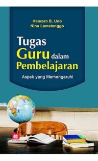 Tugas guru dalam pembelajaran: aspek yang memengaruhi/ H.B.Uno