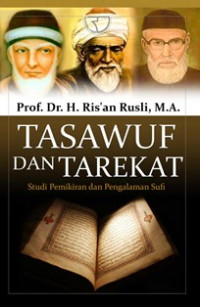 Tasawuf dan tarekat:studi pemikiran dan pengalaman sufi/ Risan Rusli