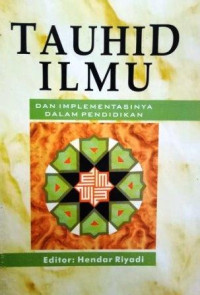 Tauhid Ilmu dan implementasinya dalam pendidikan / Hendar Riyadi