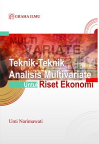 Teknik-teknik analisis multivariat untuk riset ekonomi / Umi Narimawati