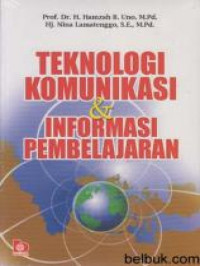 Teknologi informasi dan komunikasi pembelajaran/Hamzah B. Uno