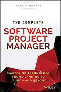 The complete software project manager:mastering technology from planing to launch and beyond/ Anna P.Murray