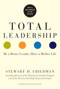 Total leadership: be a better leader have a richer life/ Stewart D.Friedman