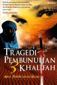 Image of Tragedi pembunuhan 3 khalifah ; awal perpecahan islam / Taufiq Djamidin