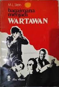 Bagaimana menjadi wartawan / M.L.Stein