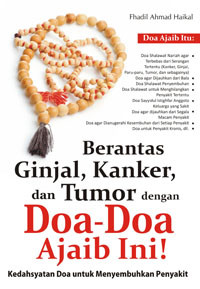 Berantas Ginjal Kanker dan Tumor dengan Doa-doa ajaib ini / Fhadil Ahmad Haikal
