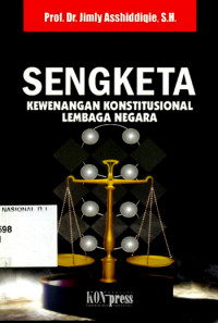 Sengketa kewenangan konstitusional lembaga negara/ Jimly Asshiddiqie