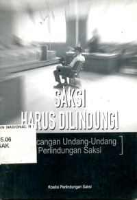 Saksi harus dilindungi:rancangan undang-undang perlindungan saksi/ Sri Wiyanti Eddyono Et.All