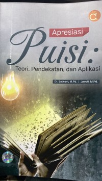 Apresiasi puisi : teori, pendekatan, dan aplikasi/Satinem