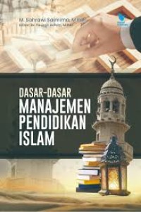 Dasar-dasar manajemen pendidikan islam/M. Sahrawi Saimima