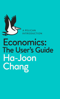 Economics the users guide/ Ha Joon Chang