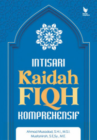 Intisari kaidah fiqh komprehensif/Ahmad Musadad... (et all)