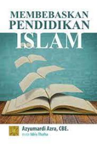 Membebaskan pendidikan Islam/Azyumardi Azra