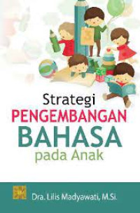 Strategi pengembangan bahasa pada anak/Lilis Madyawati