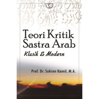 Teori kritik sastra arab klasik & modern/Sukron Kamil