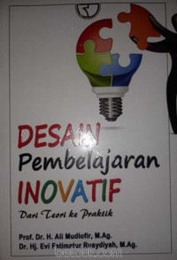 Desain pembelajaran inovatif: dari teori dan praktik/Ali Mudlofir-Evi Fatimatur Rusydiyah