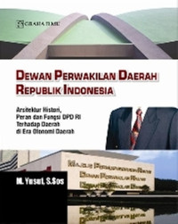 Image of Dewan perwakilan daerah republik Indonesia : arsitektur histori peran dan fungsi DPD RI terhadap daerah di era otonomi daerah/M.Yusuf