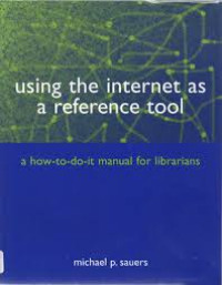 Image of Using the internet as a reference tool: a how to do it manual for librarians/ Sauers;Michael P