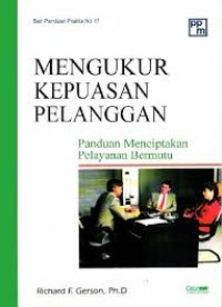 Mengukur kepuasan pelanggan panduan menciptakan pelayanan bermutu:measuring customer satisfaction/ Richard F.Gerson