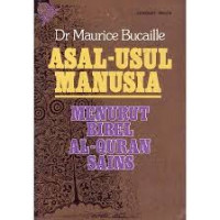 Asal-usul manusia menurut bibel al-quran sains=what is the origin of man the answer of science and the holy scriptures/Maurice Bucaille