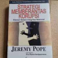 Strategi memberantas korupsi elemen sistem integritas nasional:the elements of national integrity system/ Jeremy Pope