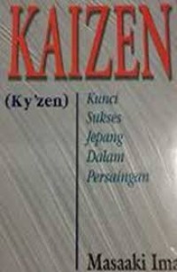 Kaizen (kyzen) kunci sukses jepang dalam persaingan:the key to japans competitive success/ Masaaki Imami
