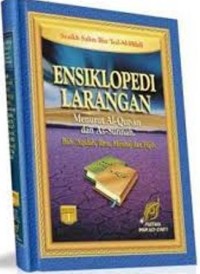 Ensiklopedi larangan menurut Al-quran dan As-sunnah jilid 1-3 / Syaikh Salim Bin Ied Al-Hilali;Penterjemah:Abu Ihsan Al-Atsari