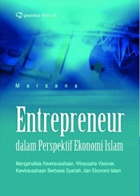 Entrepreneur dalam perspektif islam: menganalisis kewirausahaan wirausaha visioner kewirausahaan berbasis syariah dan ekonomi islam/ Marsana