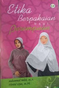 Etika berpakaian bagi perempuan/Muhammad Walid & Fitratul Uyun